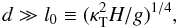 \begin{equation} d \gg l_0\equiv(\kt^2H/g)^{1/4}, \label{l0} \end{equation}