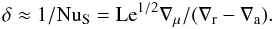 \begin{equation} \delta\approx 1/\nus=\mr{Le}^{1/2}\nabla_\mu/(\nabla_\mr{r}-\nabla_\mr{a}).\label{del} \end{equation}