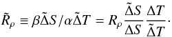 \begin{equation} \tilde R_\rho\equiv\beta\tilde\Delta S/\alpha\tilde\Delta T= R_\rho \frac{\tilde\Delta S}{\Delta S}\frac{\Delta T}{\tilde\Delta T}\cdot \end{equation}
