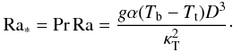 \begin{equation} \ras=\mr{Pr\,Ra}=\frac{g\alpha(T_{\rm b}-T_{\rm t})D^3}{\kt^2}\cdot \label{Ra*} \end{equation}