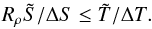 \begin{equation} R_\rho\tilde S/\Delta S\le \tilde T/\Delta T.\label{rel} \end{equation}