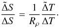 \begin{equation} \frac{\tilde\Delta S}{\Delta S}= \frac{1}{R_\rho}\frac{\tilde\Delta T}{\Delta T}\cdot\label{buo} \end{equation}