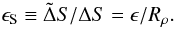 \begin{equation} \epsilon_\mr{S}\equiv\tilde\Delta S/\Delta S=\epsilon/R_\rho. \end{equation}