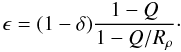 \begin{equation} \epsilon=(1-\delta){1-Q\over 1-Q/R_\rho}\cdot \label{eps1} \end{equation}