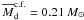 \hbox{$\overline{M}_{\rm d}^{\rm c.f.}=0.21~M_\odot$}