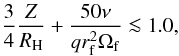 \begin{equation} {3\over 4} {Z \over R_{\rm H}} + {50 \nu \over q r_{\rm f}^2 \Omega_{\rm f}} \la 1.0, \label{gap} \end{equation}