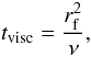 \begin{equation} t_{\rm visc}={r_{\rm f}^2 \over \nu}, \end{equation}