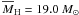 \hbox{$\overline{M}_{\rm H}=19.0~M_\odot$}