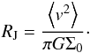\begin{equation} R_{\rm J} = \frac{\left\langle v^2 \right\rangle}{\pi G \Sigma_0}\cdot \label{RJeans} \end{equation}