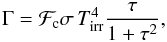 \begin{equation} \Gamma={\cal F}_{\rm c}\sigma\, T_{\rm irr}^4 \frac{\tau}{1+\tau^2}, \end{equation}