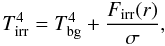 \begin{equation} T_{\rm irr}^4=T_{\rm bg}^4+\frac{F_{\rm irr}(r)}{\sigma}, \label{fluxCS} \end{equation}
