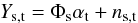 \begin{equation} Y_{\rm s,t} = \Phi_{\rm s} \alpha_{\rm t} + n_{\rm s,t}\label{eq:20} \end{equation}