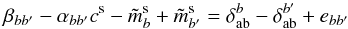 \begin{equation} \beta_{bb'} - \alpha_{bb'} c^{\rm s} - \tilde m_b^{\rm s} + \tilde m_{b'}^{\rm s}= \delta_\ab^b - \delta_\ab^{b'} + e_{bb'} \end{equation}