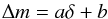 \appendix \setcounter{section}{3} \begin{equation} \Delta m=a \delta + b\label{eqn:line} \end{equation}