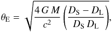 \begin{equation} \label{eq:thetae} \thetae = \sqrt{ \frac{ 4\,G\,M }{ c^2 } \left( \frac{ D_\mathrm{S} - D_\mathrm{L} } {D_\mathrm{S}\, D_\mathrm{L} } \right)} , \end{equation}