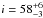 \hbox{$i = 58^{+6}_{-3}$}