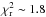 \hbox{$\chi_\mathrm{r}^2 \sim 1.8$}