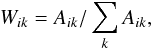 \begin{equation} W_{ik} = A_{ik} / \sum_{k}{A_{ik}} , \label{weight} \end{equation}