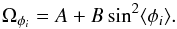 \begin{equation} \Omega_{\phi_i} = A+{B}\sin^{2} \langle\phi_{i}\rangle . \label{omegai} \end{equation}