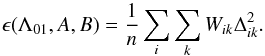 \begin{equation} \epsilon (\Lambda_{01}, A, B) = \frac{1}{n}\sum_i\sum_k{W_{ik}\Delta_{ik}^{2}}. \label{eq_epsilonw} \end{equation}