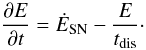 \begin{equation} \frac{\partial E}{\partial t}= \dot{E}_\mathrm{SN} - \frac{E}{t_\mathrm{dis}}\cdot \end{equation}