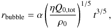 \begin{equation} \label{rbub} r_\mathrm{bubble}=\alpha \left(\frac{\eta Q_\mathrm{0,tot}}{\rho_0}\right)^{1/5} t^{3/5}\, , \end{equation}