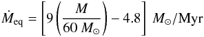 \begin{equation} \label{eq:eqej} \dot{M}_\mathrm{eq}= \left[9 \left(\frac{M}{60~M_\odot}\right) -4.8 \right] ~M_\odot /\mathrm{Myr} \end{equation}