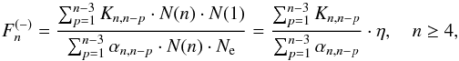 \begin{equation} F_{n}^{(-)}=\frac{\sum_{p=1}^{n-3} K_{n,n-p}\cdot N(n)\cdot N(1)} {\sum_{p=1}^{n-3} \alpha_{n,n-p}\cdot N(n)\cdot N_{\rm e}} = \frac{\sum_{p=1}^{n-3} K_{n,n-p}}{\sum_{p=1}^{n-3} \alpha_{n,n-p}}\cdot\eta, \quad n\ge 4, \label{eq:F-} \end{equation}