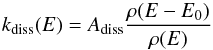 \begin{equation} \label{eq:kdiss} \kdiss(E) = A_{\rm diss} \frac{\rho(E-E_0)}{\rho(E)} \end{equation}