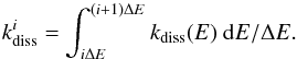\appendix \setcounter{section}{1} \begin{equation} \label{eq:kdiss_bin} \kdiss^i = \int_{i\Delta E}^{{(i+1)\Delta E}} \kdiss(E) ~{\rm d}E / \Delta E. \end{equation}