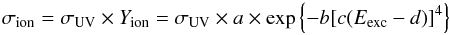 \begin{equation} \label{eq:IonYield} \sigma_{\rm ion} = \sigma_{\rm UV} \times Y_{\rm ion} = \sigma_{\rm UV} \times a \times \exp\left\{-b [ c (E_{\rm exc} - d) ]^4\right\} \end{equation}
