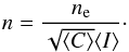 \begin{eqnarray} n = \frac{n_{\rm e}}{\sqrt{\langle C\rangle} \langle I\rangle}\cdot \end{eqnarray}