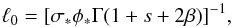 \begin{equation} \ell_0 = [\sigma_\ast \phi_\ast \Gamma(1+s+2\beta)]^{-1} , \label{Eq8} \end{equation}