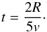 \begin{equation} \label{eq_t} t = \frac{2R}{5v}\cdot \end{equation}
