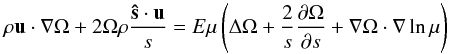 \begin{equation} \label{eq:mom_az} \rho\vu\cdot\na\Omega+2\Omega\rho\frac{\vec{\hat s}\cdot\vu}{s}= E\mu\left(\Delta\Omega+\frac{2}{s}\frac{\partial\Omega}{\partial s} +\na\Omega\cdot\na\ln\mu\right) \end{equation}
