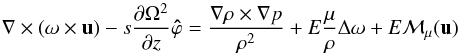 \begin{equation} \label{eq:vorticity} \na\times(\vo\times\vu)-s\frac{\partial\Omega^2}{\partial z}\vec{\hat\varphi}= \frac{\na \rho\times\na p}{\rho^2}+E\frac{\mu}{\rho}\Delta\vo+E\vec{\calM}_\mu(\vu) \end{equation}