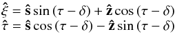 \begin{equation} \begin{array}{l} \vec{\hat\xi}=\vec{\hat s}\sin\, (\tau-\delta)+\vec{\hat z}\cos \,(\tau-\delta) \\ \vec{\hat\tau}=\vec{\hat s}\cos\, (\tau-\delta)-\vec{\hat z}\sin\, (\tau-\delta) \end{array} \end{equation}