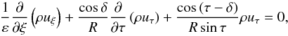 \begin{equation} \frac{1}{\varepsilon}\frac{\partial}{\partial\xi}\left(\rho u_\xi\right) +\frac{\cos\delta}{R}\frac{\partial}{\partial\tau}\left(\rho u_\tau\right) +\frac{\cos\,(\tau-\delta)}{R\sin\tau}\rho u_\tau=0 , \end{equation}