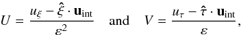 \begin{equation} U=\frac{u_\xi-\vec{\hat\xi}\cdot\vec u_\mathrm{int}}{\varepsilon^2} \quad \mbox{and} \quad V=\frac{u_\tau-\vec{\hat\tau}\cdot\vec u_\mathrm{int}}{\varepsilon}, \end{equation}