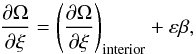 \begin{equation} \frac{\partial\Omega}{\partial\xi}= \left(\frac{\partial\Omega}{\partial\xi}\right)_\mathrm{interior}+\varepsilon\beta, \end{equation}