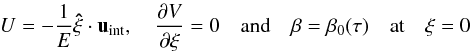 \begin{eqnarray} \label{eq:bl_bc0} U=-\frac{1}{E}\vec{\hat\xi}\cdot\vec u_\mathrm{int}, \quad\frac{\partial V}{\partial\xi}=0 \quad\mbox{and}\quad\beta=\beta_0(\tau)\quad\mbox{at}\quad\xi=0 \end{eqnarray}
