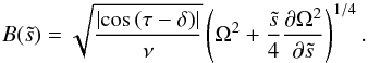 \begin{equation} \label{eq:bl_B} B(\ts)=\sqrt{\frac{\left|\cos\,(\tau-\delta)\right|}{\nu}} \left(\Omega^2+\frac{\ts}{4}\frac{\partial\Omega^2}{\partial\ts}\right)^{1/4}. \end{equation}