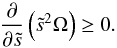 \begin{equation} \frac{\partial}{\partial\ts}\left(\ts^2\Omega\right)\ge0. \end{equation}