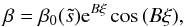 \begin{equation} \label{eq:bl_beta} \beta=\beta_0(\ts)\mathrm{e}^{B\xi}\cos\,(B\xi), \end{equation}