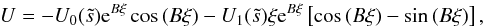 \begin{equation} \label{eq:bl_U} U=-U_0(\ts)\mathrm{e}^{B\xi}\cos\,(B\xi) -U_1(\ts)\xi\mathrm{e}^{B\xi}\left[\cos\,(B\xi)-\sin\,(B\xi)\right], \end{equation}