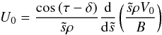 \begin{equation} \label{eq:bl_U0} U_0=\frac{\cos\,(\tau-\delta)}{\ts\rho}\frac{\mathrm{d}}{\mathrm{d}\ts} \left(\frac{\ts\rho V_0}{B}\right) \end{equation}