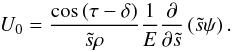 \begin{equation} U_0=\frac{\cos\,(\tau-\delta)}{\ts\rho}\frac{1}{E}\frac{\partial}{\partial\ts} \left(\ts\psi\right). \end{equation}