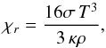 \begin{equation} \khi_r = \frac{16\sigma\, T^3}{3\,\kappa\rho}, \end{equation}
