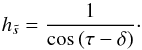 \appendix \setcounter{section}{1} \begin{equation} h_{\ts}=\frac{1}{\cos\,(\tau-\delta)}\cdot \end{equation}