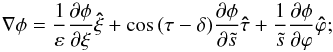 \appendix \setcounter{section}{1} \begin{equation} \nabla \phi=\frac{1}{\varepsilon}\frac{\partial\phi}{\partial\xi}\vec{\hat\xi} +\cos\,(\tau-\delta)\frac{\partial\phi}{\partial\ts}\vec{\hat\tau} +\frac{1}{\ts}\frac{\partial\phi}{\partial\varphi}\vec{\hat\varphi}; \end{equation}